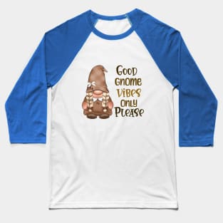 Only Good Gnome Vibes Baseball T-Shirt